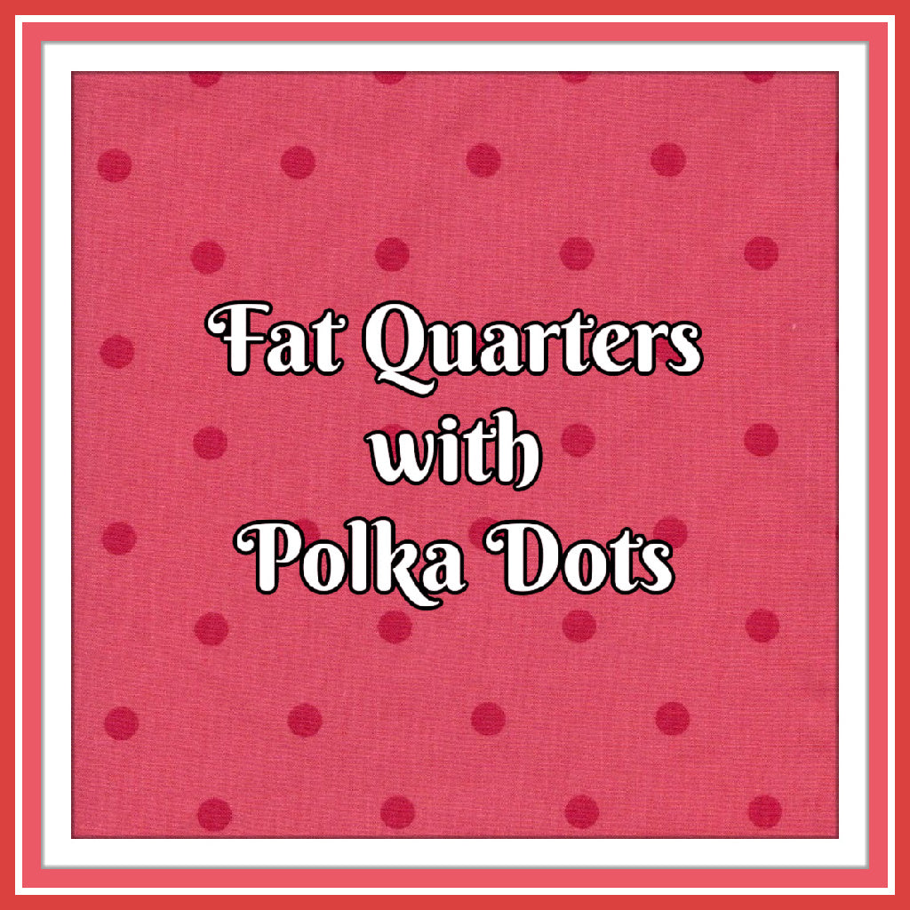 Fat Quarters with Polka Dots – Nonna's Notions N' Sew On