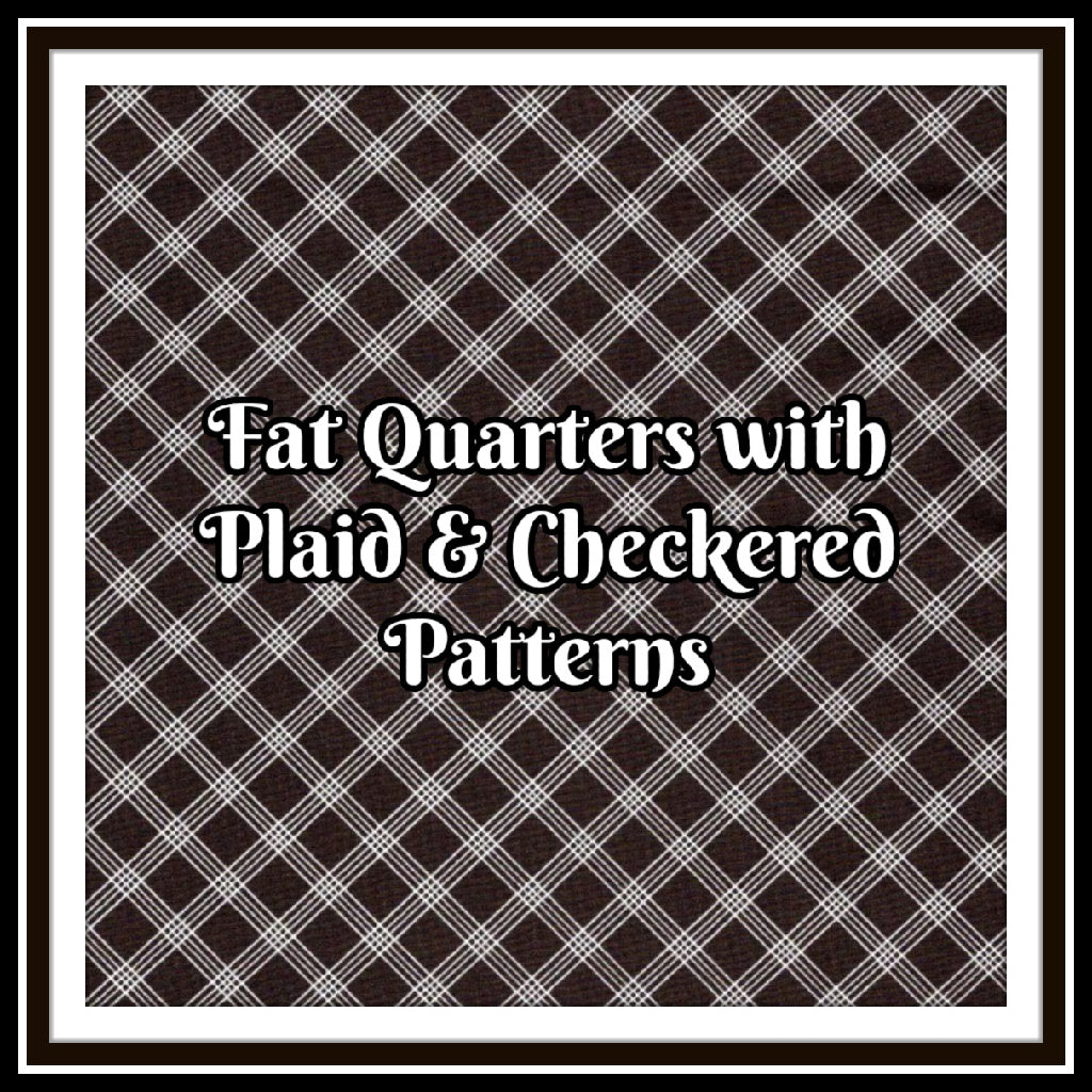 Fat Quarters with Plaids & Checkered Patterns - Nonna's Notions N' Sew On