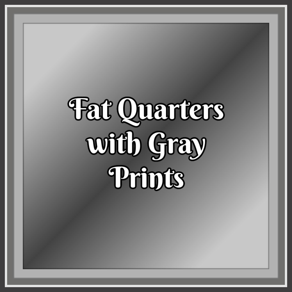 Fat Quarters with Shades of Gray Prints - Nonna's Notions N' Sew On